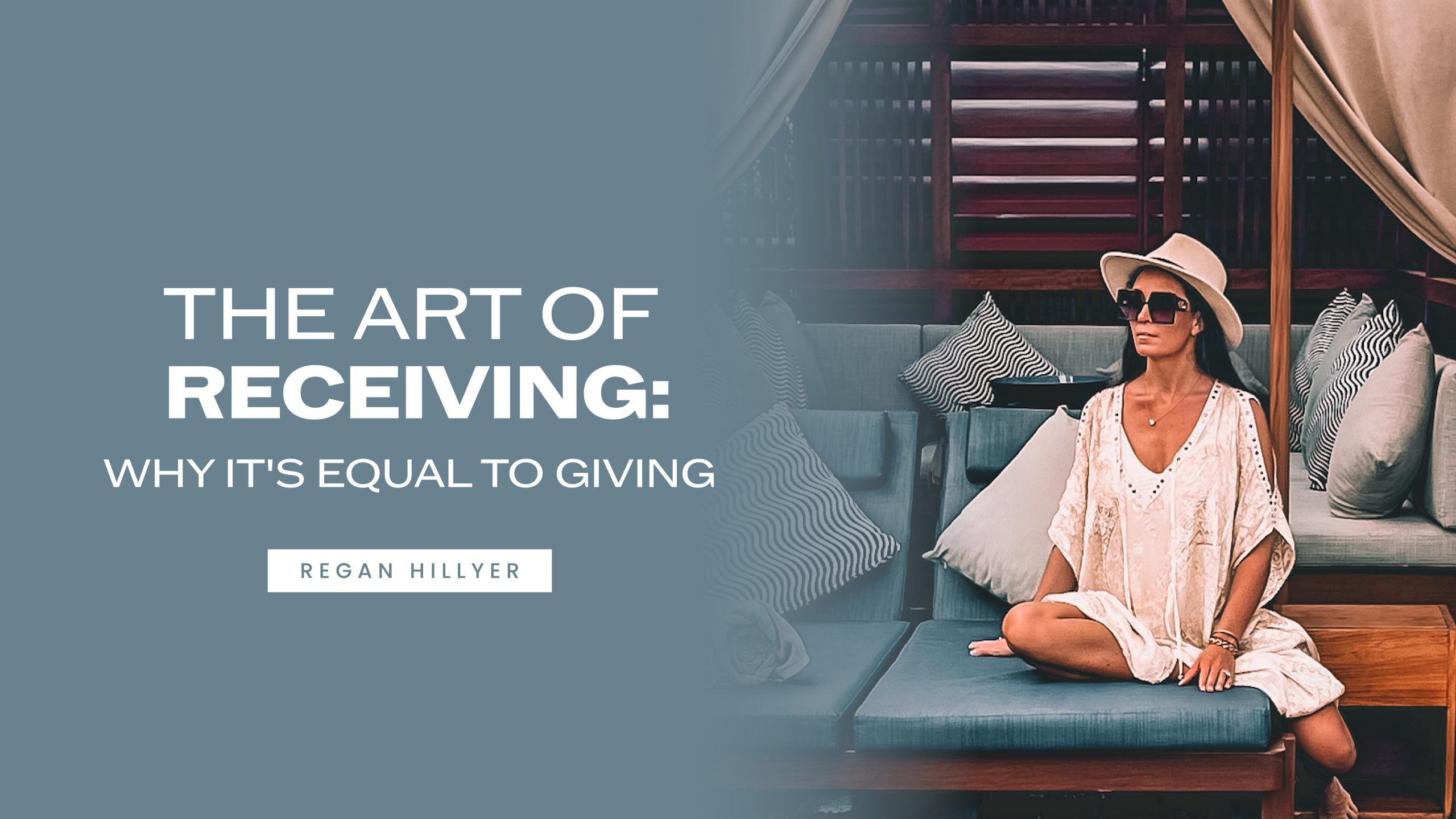 The Art of Receiving: Why It's Equal to Giving - Regan Hillyer
