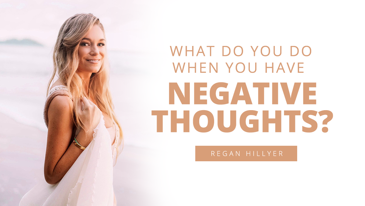 What Do You Do When You Have Negative Thoughts?