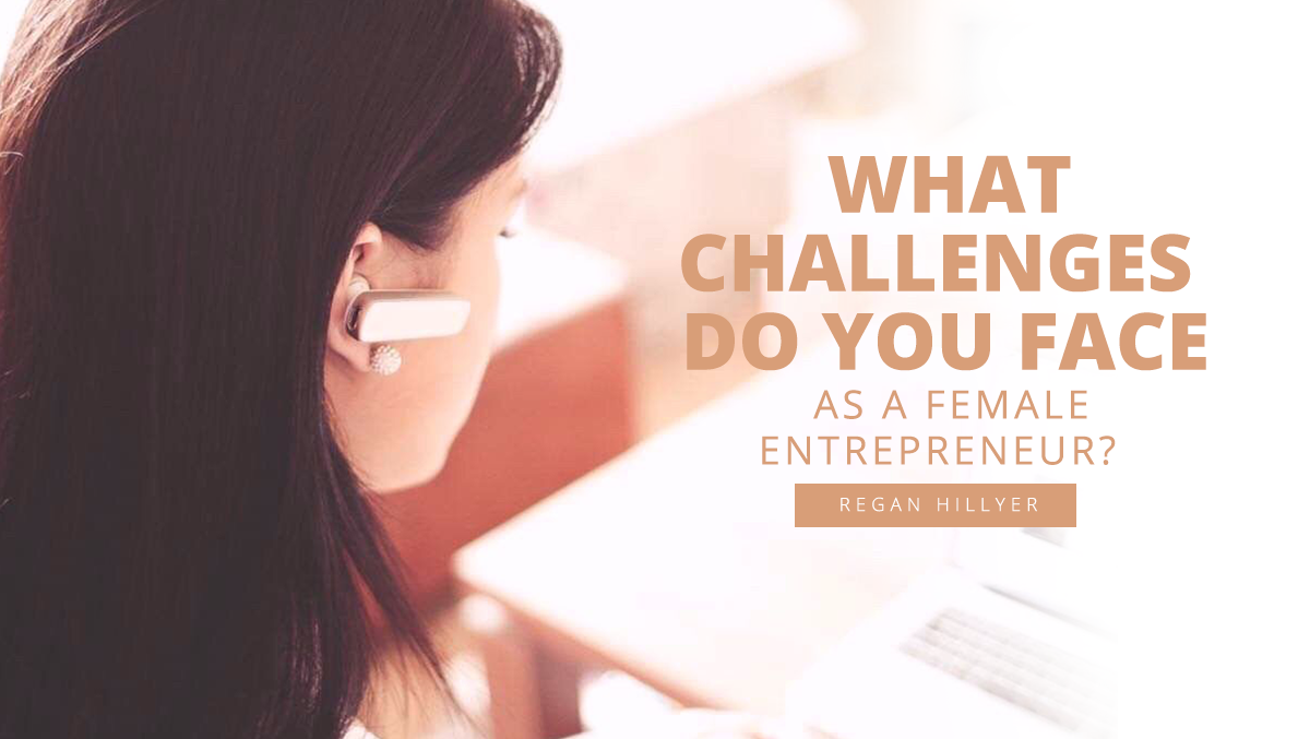 What Challenges Do You Face As a Female Entrepreneur?