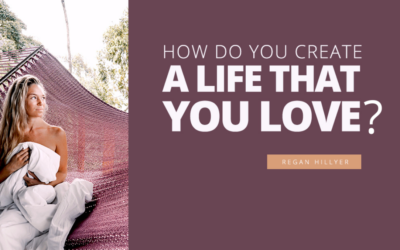 How Do You Create A Life That You Love?