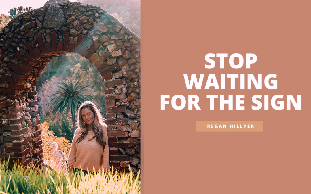 Stop Waiting For The Sign….