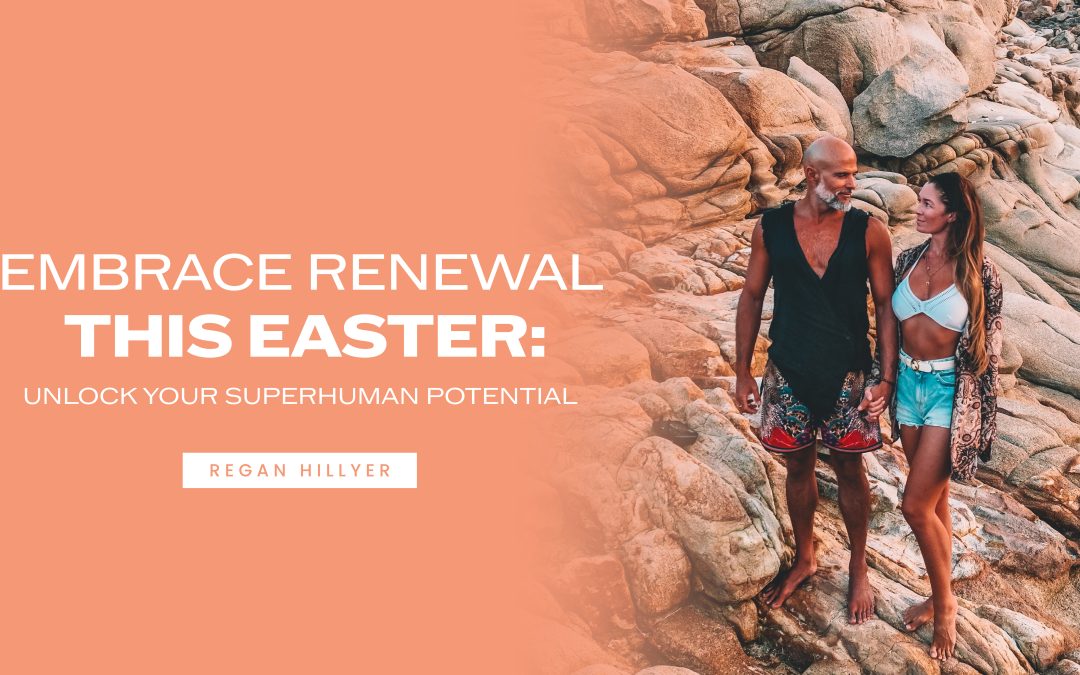 Embrace Renewal This Easter: Unlock Your Superhuman Potential